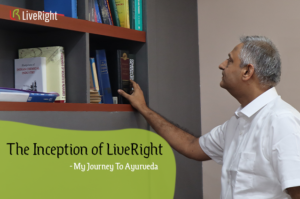 The Inception of LiveRight -My Journey To Ayurveda