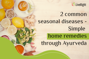 2 common seasonal diseases - Simple home remedies through Ayurveda