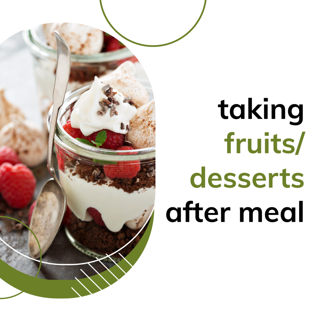 Taking fruits/desserts after a meal - unhealthy eating habits