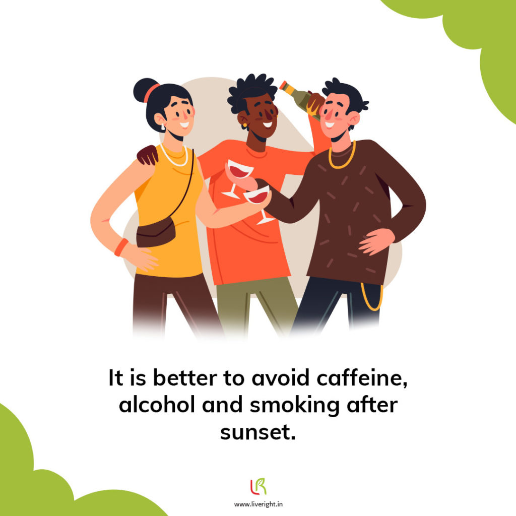 Avoid caffeine, alcohol after sunset to prevent sleeplessness.